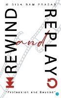 Rewind and Replay - Prasad M Sivaram - cover