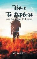 Time to Explore An Anthology of Poems - Ajit Karigar - cover