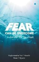 Fear Can Be Overcome - A Challenge That Life Accepts