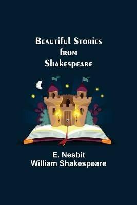 Beautiful Stories from Shakespeare - E Nesbit William Shakespeare - cover