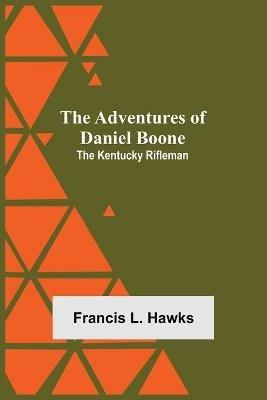 The Adventures of Daniel Boone: the Kentucky rifleman - Francis L Hawks - cover
