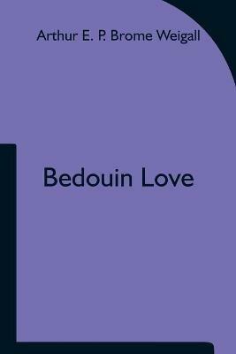 Bedouin Love - Arthur E P Brome Weigall - cover