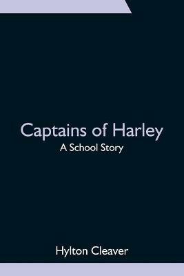 Captains of Harley: A School Story - Hylton Cleaver - cover