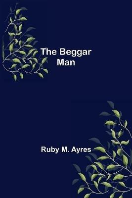 The Beggar Man - Ruby M Ayres - cover