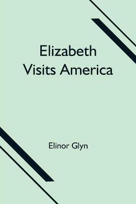 Elizabeth Visits America - Elinor Glyn - cover