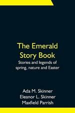 The Emerald Story Book; Stories and legends of spring, nature and Easter