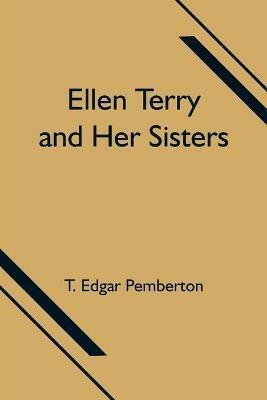 Ellen Terry and Her Sisters - T Edgar Pemberton - cover