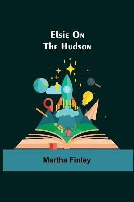 Elsie on the Hudson - Martha Finley - cover