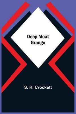 Deep Moat Grange - S R Crockett - cover