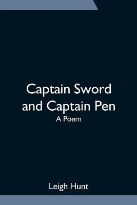 Captain Sword and Captain Pen; A Poem - Leigh Hunt - cover