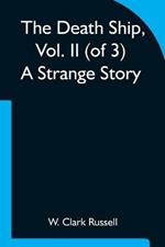 The Death Ship, Vol. II (of 3) A Strange Story