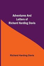 Adventures and Letters of Richard Harding Davis