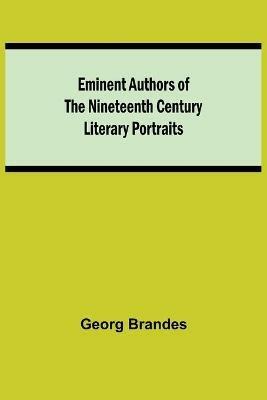 Eminent Authors of the Nineteenth Century: Literary Portraits - Georg Brandes - cover