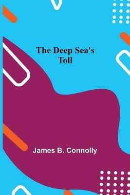 The Deep Sea's Toll - James B Connolly - cover