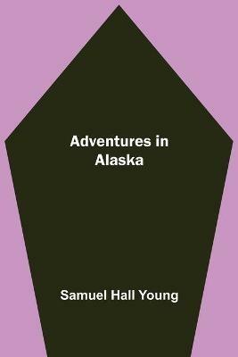 Adventures in Alaska - Samuel Hall Young - cover