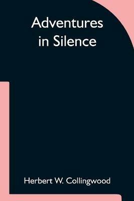 Adventures in Silence - Herbert W Collingwood - cover