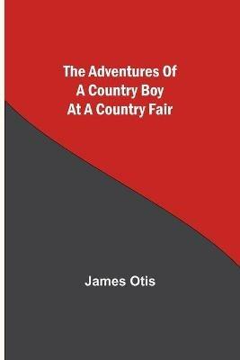 The Adventures of a Country Boy at a Country Fair - James Otis - cover