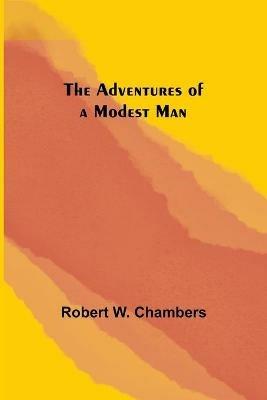 The Adventures of a Modest Man - Robert W Chambers - cover