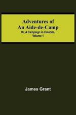 Adventures of an Aide-de-Camp; or, A Campaign in Calabria, Volume 1