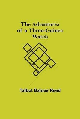 The Adventures of a Three-Guinea Watch - Talbot Baines Reed - cover