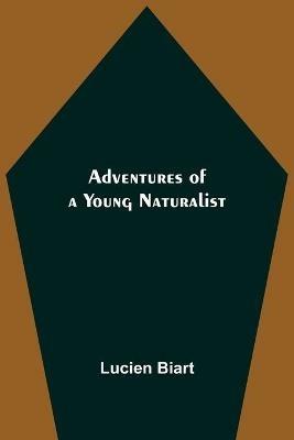 Adventures of a Young Naturalist - Lucien Biart - cover
