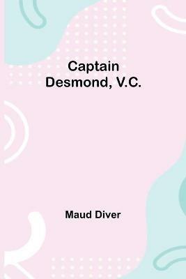 Captain Desmond, V.C. - Maud Diver - cover