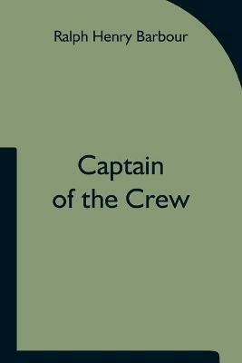 Captain of the Crew - Ralph Henry Barbour - cover