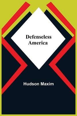 Defenseless America - Hudson Maxim - cover