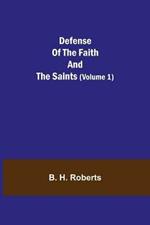 Defense Of The Faith And The Saints (Volume 1)