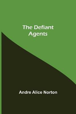 The Defiant Agents - Andre Alice Norton - cover