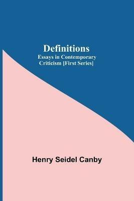 Definitions: Essays In Contemporary Criticism [First Series] - Henry Seidel Canby - cover