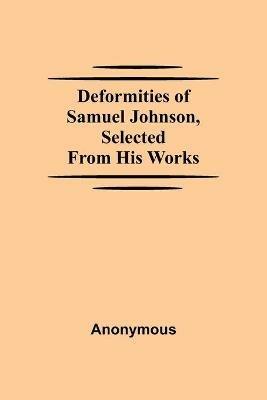 Deformities Of Samuel Johnson, Selected From His Works - Anonymous - cover