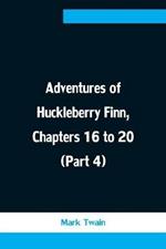 Adventures of Huckleberry Finn, Chapters 16 to 20 (Part 4)