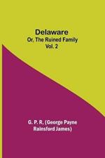 Delaware; Or, The Ruined Family Vol. 2