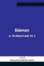 Delaware; Or, The Ruined Family Vol. 3
