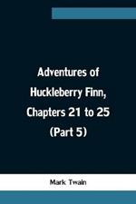 Adventures of Huckleberry Finn, Chapters 21 to 25 (Part 5)