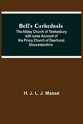 Bell'S Cathedrals; The Abbey Church Of Tewkesbury With Some Account Of The Priory Church Of Deerhurst Gloucestershire - H J L J Masse - cover