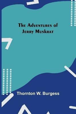 The Adventures Of Jerry Muskrat - Thornton W Burgess - cover