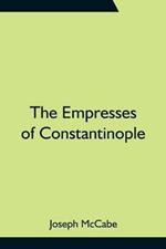 The Empresses of Constantinople