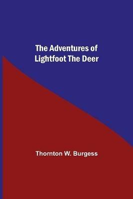 The Adventures Of Lightfoot The Deer - Thornton W Burgess - cover