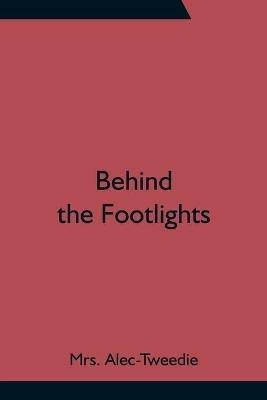 Behind the Footlights - Alec-Tweedie - cover