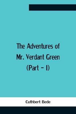 The Adventures Of Mr. Verdant Green (Part - I) - Cuthbert Bede - cover