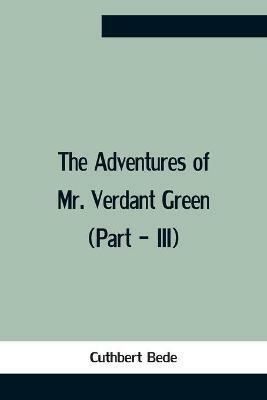 The Adventures Of Mr. Verdant Green (Part - Iii) - Cuthbert Bede - cover