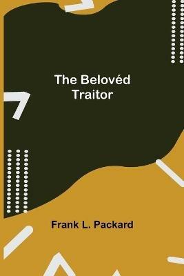 The Beloved Traitor - Frank L Packard - cover