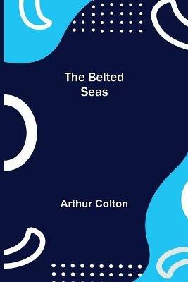 The Belted Seas - Arthur Colton - cover