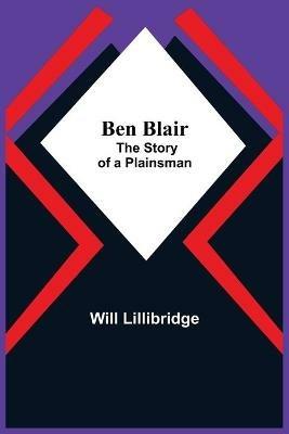 Ben Blair; The Story Of A Plainsman - Will Lillibridge - cover