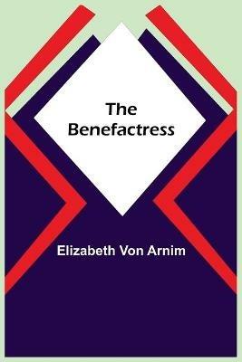 The Benefactress - Elizabeth Von Arnim - cover
