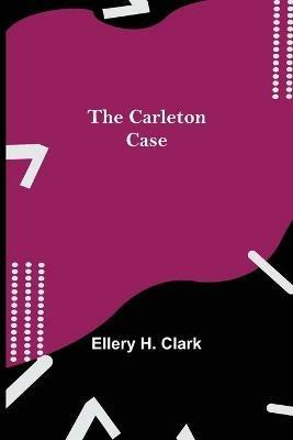 The Carleton Case - Ellery H Clark - cover