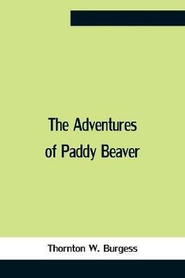 The Adventures Of Paddy Beaver - Thornton W Burgess - cover
