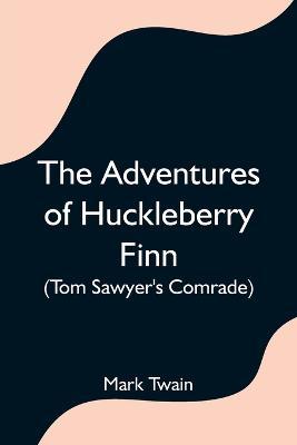 The Adventures of Huckleberry Finn (Tom Sawyer's Comrade) - Mark Twain - cover